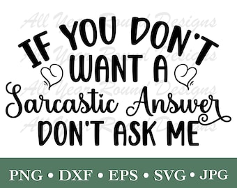 Sarcasm SVG PNG DXF Eps Jpg File, If You Don't Want A Sarcastic Answer Don't Ask Me Design For Cricut, Silhouette, Sublimation T-Shirt