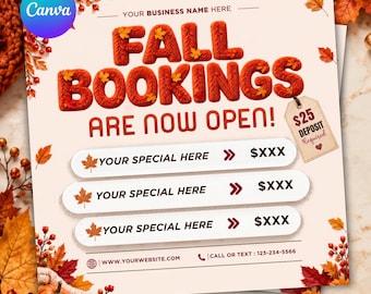 May include: A square promotional flyer with a cream background decorated with autumn leaves and berries. The text reads FALL BOOKINGS ARE NOW OPEN with a tag stating $25 DEPOSIT Required. Includes three blank lines for specials.