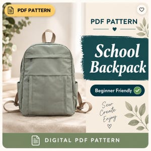 May include: A sage green school backpack with a top handle, adjustable shoulder straps, a main zippered compartment, and a front zippered pocket. The image includes text reading PDF PATTERN, School Backpack, Beginner Friendly, and DIGITAL PDF PATTERN.