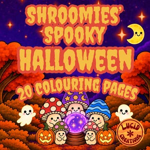 May include: A digital illustration titled SHROOMIES' SPOOKY HALLOWEEN 20 COLOURING PAGES featuring cartoon mushrooms, pumpkins, and ghosts in an autumn forest. A purple crystal ball sits in the center, and a LUCID CREATIONS logo is in the corner.