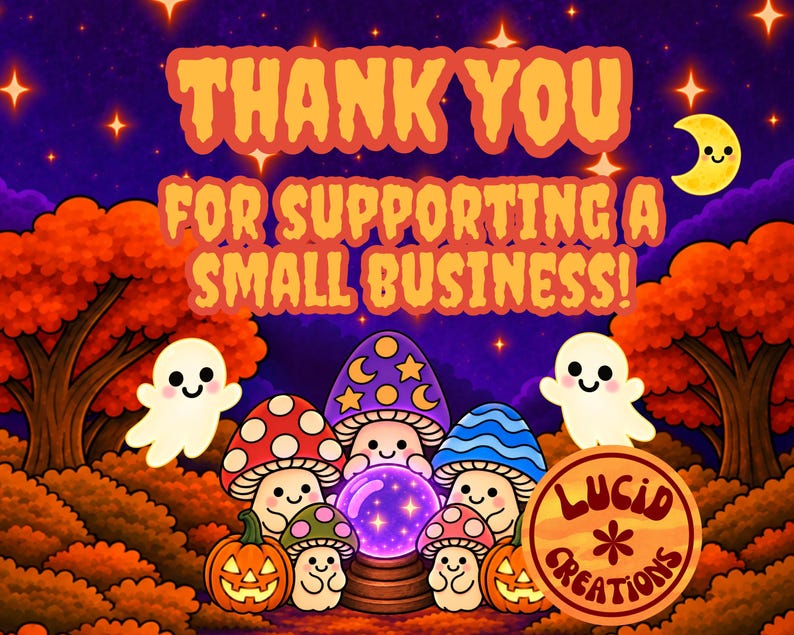 May include: A digital illustration featuring the text THANK YOU FOR SUPPORTING A SMALL BUSINESS in orange letters. The scene includes cartoon mushrooms, two ghosts, two jack-o'-lanterns, and a crystal ball against a dark purple night sky.