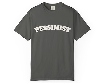 Pessimist Graphic Tee, Sarcastic Dry Humor Shirt, Heavyweight Cotton Unisex Tee