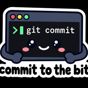 May include: A sticker featuring a dark grey computer terminal window with a white border, displaying the text git commit. The terminal has a smiling face with pink cheeks and dark grey arms. Below the terminal, the text commit to the bit appears.