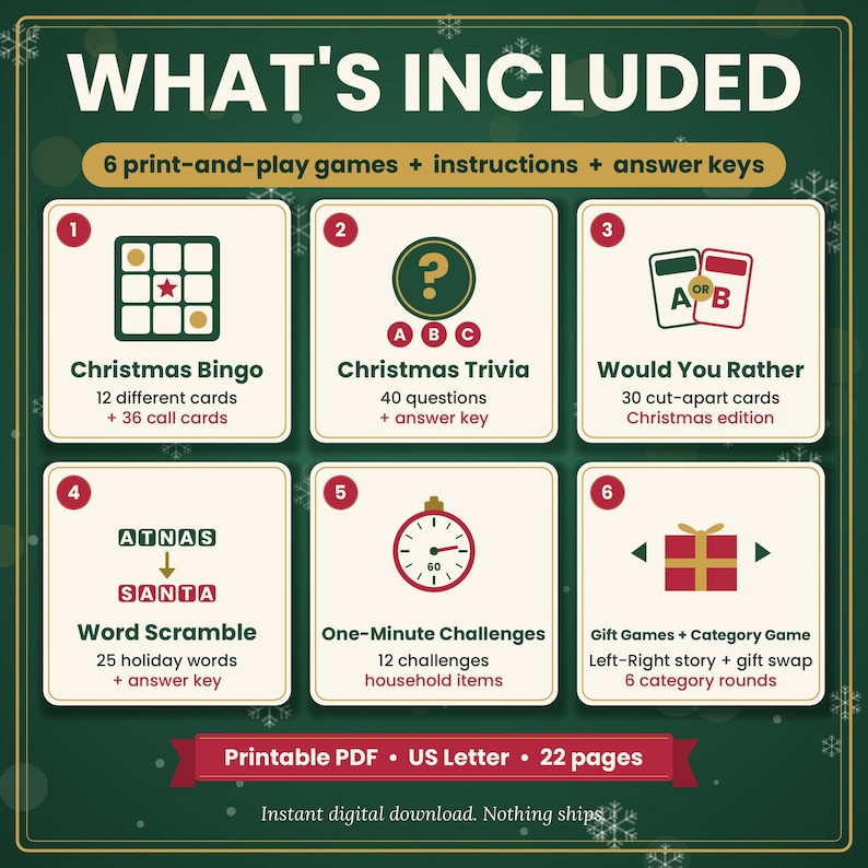May include: A digital collection of 6 printable Christmas games including Bingo, Trivia, Would You Rather, Word Scramble, One-Minute Challenges, and gift games. The set includes instructions and answer keys in a 22-page US Letter size PDF format.