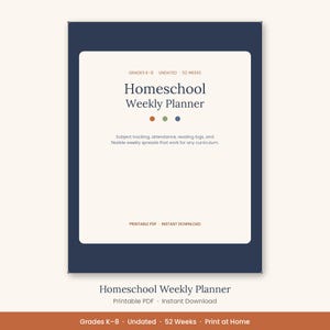 May include: A dark blue Homeschool Weekly Planner with a white center panel. Text reads: Grades K-8, Undated, 52 Weeks, Homeschool Weekly Planner, Subject tracking, attendance, reading logs, and flexible weekly spreads that work for any curriculum.