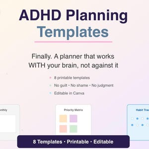 Może przedstawiać: Szablony planowania ADHD z tekstem: Finally. A planner that works WITH your brain, not against it. Zawiera 8 szablonów do druku, bez poczucia winy, wstydu i osądzania, edytowalne w Canva. Obejmuje Monthly, Priority Matrix oraz Habit Tracker.