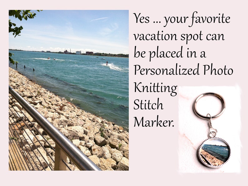 May include: A silver knitting stitch marker with a round glass charm featuring a photo of a rocky shoreline and blue water. The text "Yes... your favorite vacation spot can be placed in a Personalized Photo Knitting Stitch Marker." is visible in the background.