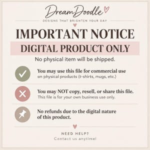 May include: A digital product notice sign with a cream background and dark text. It reads: DreamDoodle, IMPORTANT NOTICE DIGITAL PRODUCT ONLY, No physical item will be shipped. Includes icons for commercial use, resale restrictions, and no refund policy.