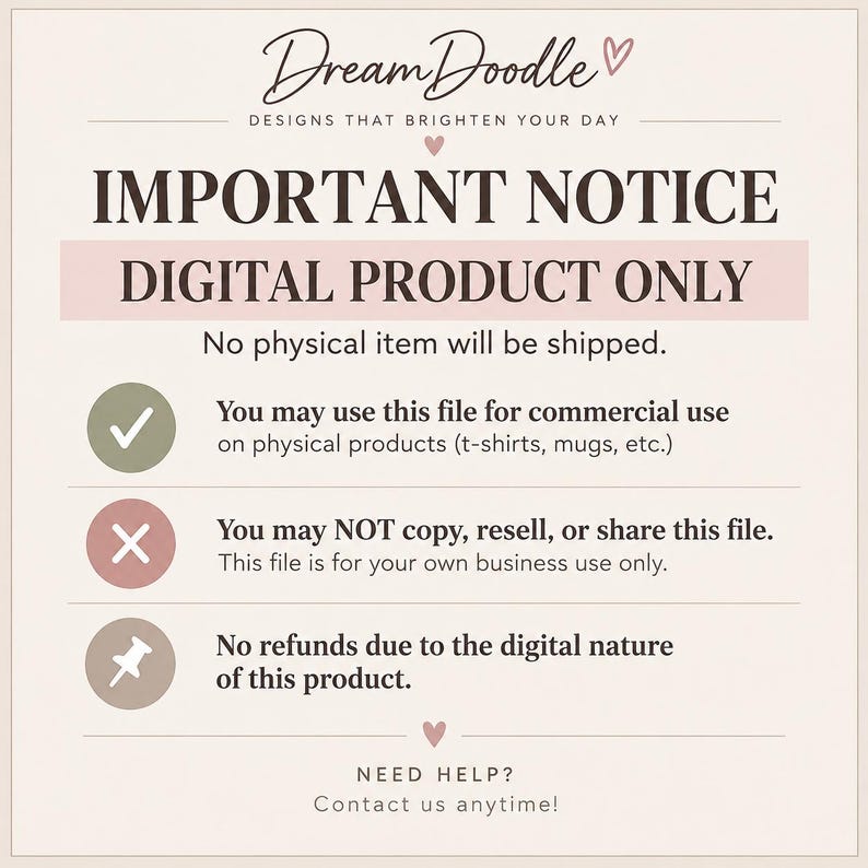 May include: A digital product notice sign with a cream background and dark text. It reads: DreamDoodle, IMPORTANT NOTICE DIGITAL PRODUCT ONLY, No physical item will be shipped. Includes icons for commercial use, resale restrictions, and no refund policy.