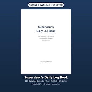 May include: A white printable US Letter document titled Supervisor's Daily Log Book. The text includes Daily Operations, Team Roll Call & Shift Notes for Managers and Supervisors, and the names Luna, Abigail & Nebula. It features 120 daily log spreads.