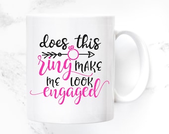 Engagement Gifts for Best Friend Coffee Mug - Does This Ring Make Me Look Engaged - Engagement - Engagement Gift - Gift Ideas - M0416