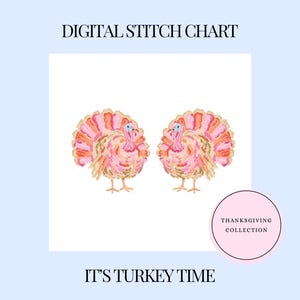 May include: A digital stitch chart featuring two turkeys in shades of pink, orange, and tan. The text reads DIGITAL STITCH CHART, IT'S TURKEY TIME, and a pink circle contains the text THANKSGIVING COLLECTION.