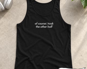 Funny Festival Tank Top, Of Course I Took the Other Half Unisex Tank
