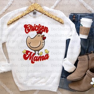 Chicken Mama Sweatshirt, Farm Life shirt, Chicken Momma Sweatshirt, Chick shirt, Chicken Love, Woman Gift shirt, Momma Hen, Baby chick tee