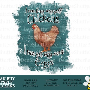 I Can Buy Myself Chickens, Crazy Chicken Lady, Sublimation Graphic, Instant Download, Farm Life, Chicken Momma, Chicken Mama png, Chickens