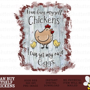 I Can Buy Myself Chickens, Crazy Chicken, Sublimation Graphic, Instant Download, Farm Life, Chicken Momma, Chicken Mama, png, Chickens