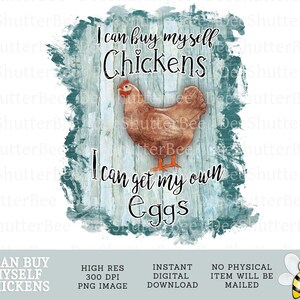 I Can Buy Myself Chickens, Crazy Chicken, Sublimation Graphic, Instant Download, Farm Life, Chicken Momma, Chicken Mama, png, Chickens