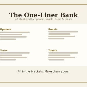 May include: A rectangular card with a cream background and dark brown text. The title reads The One-Liner Bank, 40 steal-worthy openers, roasts, turns & toasts. Four sections labeled Openers, Roasts, Turns, and Toasts contain lines. Fill in the brackets. Make them yours.