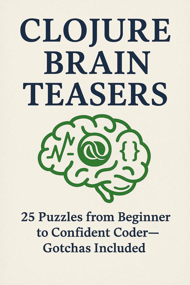 May include: A book cover with the dark blue text CLOJURE BRAIN TEASERS at the top. Below is a green line-art illustration of a brain containing symbols like an at sign and curly braces. The bottom text reads 25 Puzzles from Beginner to Confident Coder&mdash;Gotchas Included.