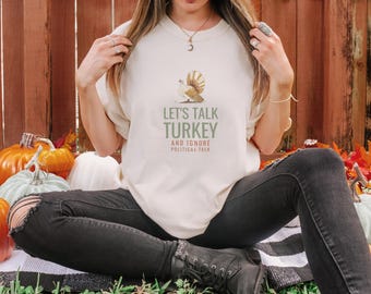 Let's Talk Turkey And Ignore Political Talk Shirt, Ivory Comfort Colors Tee