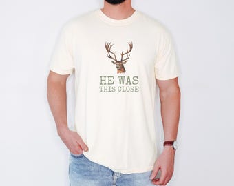 He Was This Close Shirt, Deer Graphic Tee, Fall Gift for Hunter, Ivory Comfort Colors Tee