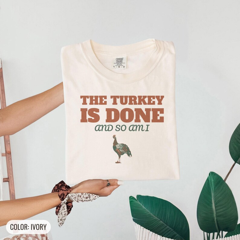 The Turkey Is Done And So Am I Shirt, Thanksgiving Host Gift, Ivory Comfort Colors Tee image 11