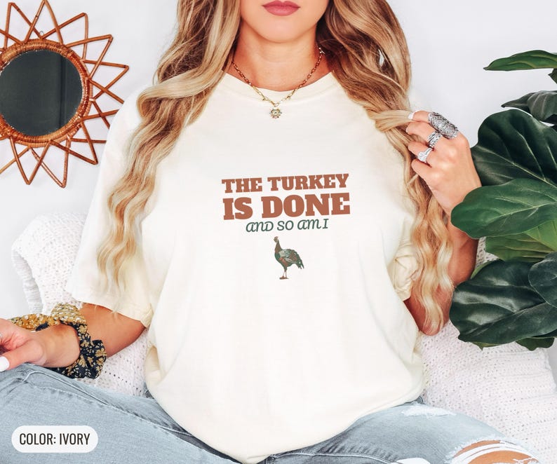 The Turkey Is Done And So Am I Shirt, Thanksgiving Host Gift, Ivory Comfort Colors Tee image 3