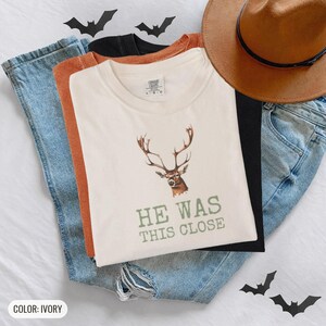 Hunter Fall Shirt - He Was This Close Comfort Colors Tee image 5