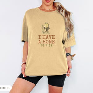I Have A Bone To Pick Shirt, Skeleton Shirt for Book Lover, White Comfort Colors Tee Butter