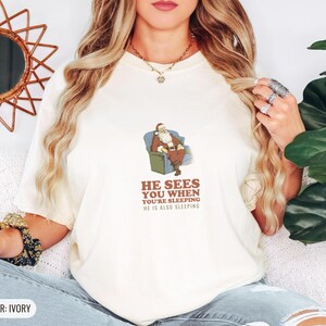 He Sees You When You're Sleeping Shirt, Funny Christmas Gift, Ivory Comfort Colors Tee image 5