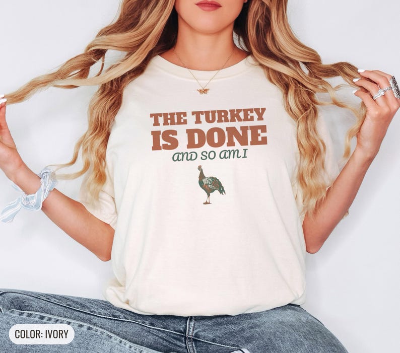 The Turkey Is Done And So Am I Shirt, Thanksgiving Host Gift, Ivory Comfort Colors Tee image 2