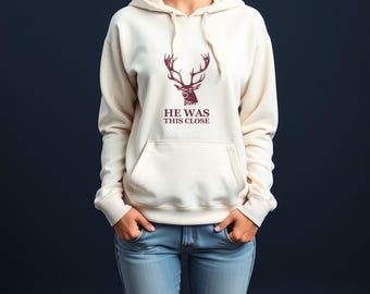 Deer Hunter Hoodie - He Was This Close Funny Hunting Pullover