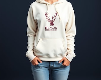 Deer Hunter Hoodie - He Was This Close Funny Hunting Pullover