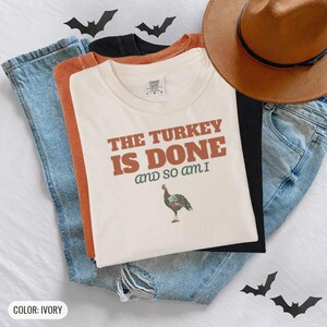 The Turkey Is Done And So Am I Shirt, Thanksgiving Host Gift, Ivory Comfort Colors Tee image 9