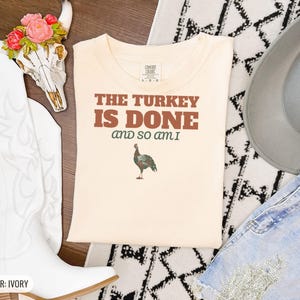 The Turkey Is Done And So Am I Shirt, Thanksgiving Host Gift, Ivory Comfort Colors Tee image 13