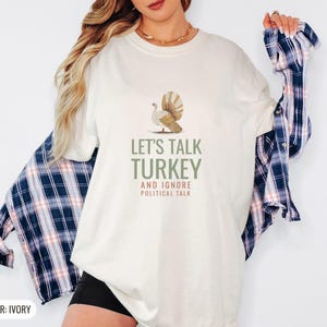 Let's Talk Turkey And Ignore Political Talk Shirt, Ivory Comfort Colors Tee image 3