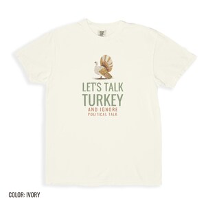 Let's Talk Turkey And Ignore Political Talk Shirt, Ivory Comfort Colors Tee image 11