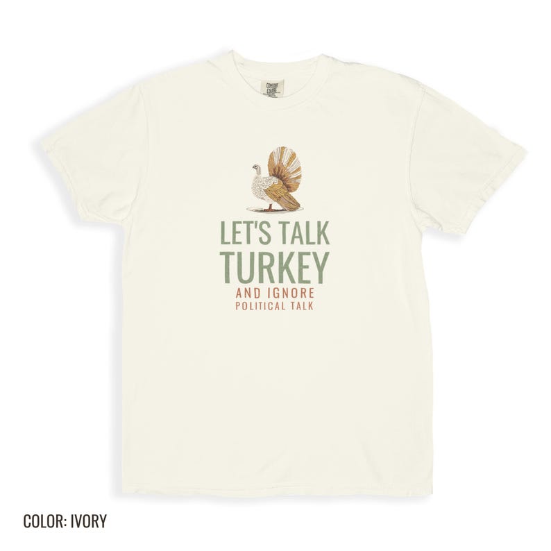Let's Talk Turkey And Ignore Political Talk Shirt, Ivory Comfort Colors Tee image 11