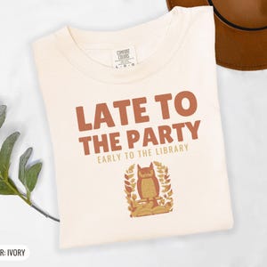 Late To Party Early To Library Shirt, Owl Graphic Tee, Butter Comfort Colors Tee image 8