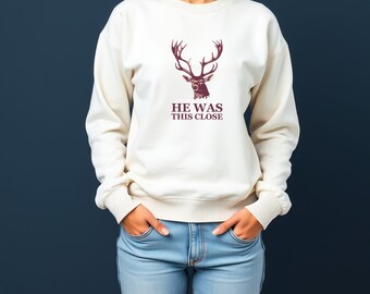 Deer Hunter Sweatshirt - He Was This Close Funny Hunting Crewneck