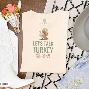 Let's Talk Turkey And Ignore Political Talk Shirt, Ivory Comfort Colors Tee image 10