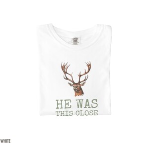 Hunter Fall Shirt - He Was This Close Comfort Colors Tee White