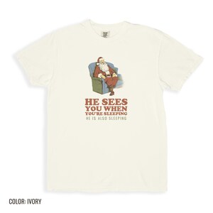 He Sees You When You're Sleeping Shirt, Funny Christmas Gift, Ivory Comfort Colors Tee image 12
