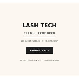 May include: A digital document titled LASH TECH CLIENT RECORD BOOK featuring 100 client profiles and an income tracker. The text includes PRINTABLE PDF, Instant Download, 6x9, and GoodNotes Ready on a light cream background with black text.