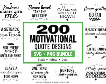 May include: A digital collection of 200 motivational quote designs in black, white, and color. The central text reads 200 MOTIVATIONAL QUOTE DESIGNS SVG + PNG BUNDLE, surrounded by various phrases like Kindness starts with me and Brave heart.