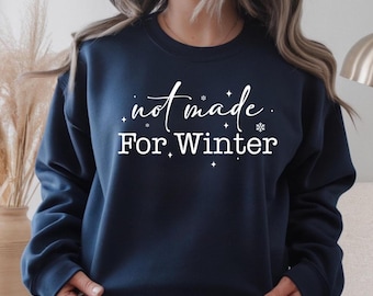 Not Made for Winter Sweatshirt – Cozy, Cute & Relatable Multiple Colors