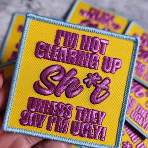Patch Party Club, (1-pc) &quot;I&#39;m Not Clearing Up Sh*t Unless They Say I&#39;m Ugly&quot; Sassy Embroidered Iron-On Patch, Sz 3&quot;, For Jackets, Hats, Bags