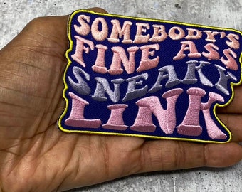 New, Statement Patch "Somebody's Fine Ass SNEAKY LINK" 1-pc, Iron-on Embroidered Patch, Cute Patch for Jackets, Hats, Crocs, Gag Gift