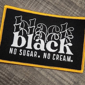 Cool Statement Patch, 1-pc, &quot;Black, No Sugar. No Cream.&quot; Iron-On Embroidered Patch; Size 4&quot;x3&quot;, Patch for Clothing, Hats, Crocs, Bags