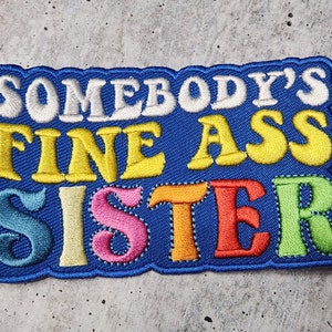 Patch Party Club, (1-pc) Colorful "Somebody's Fine Ass SISTER" Iron-on Embroidered Patch, Cute Patch for Jackets, Hats, Crocs, Funny Gifts